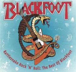 Blackfoot : Rattlesnake Rock'N'Roll : the Best of Blackfoot